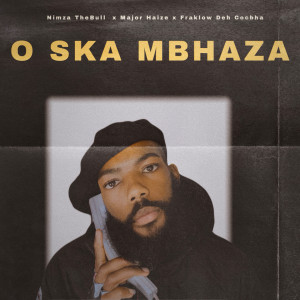 ดาวน์โหลดและฟังเพลง O Ska Mbhaza พร้อมเนื้อเพลงจาก Nimza thebull