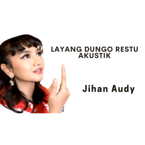 Listen to Layang Dungo Restu (Akustik) (Explicit) song with lyrics from Jihan Audy