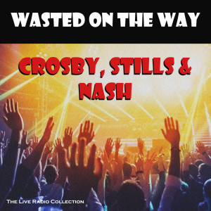 Crosby, Stills & Nash的專輯Wasted On The Way (Live)