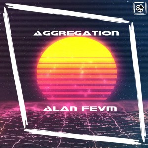 Listen to Aggregation (完整版) song with lyrics from Alan FEVM