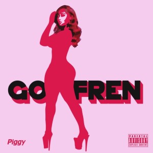 Listen to GO FREN (Radio Edit) (Explicit) (Radio Edit|Explicit) song with lyrics from Piggy