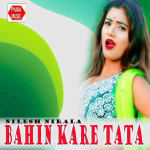 Listen to Bahin Kare Tata song with lyrics from Nilesh Nirala