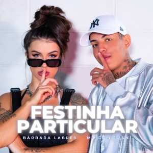 ดาวน์โหลดและฟังเพลง Festinha Particular (Explicit) พร้อมเนื้อเพลงจาก Bárbara Labres