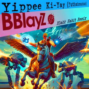 收聽Bblayz的Yippee Ki-Yay (Blakk Habit Remix)歌詞歌曲