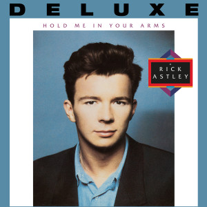อัลบัม Hold Me in Your Arms (Deluxe Edition - 2023 Remaster) ศิลปิน Rick Astley