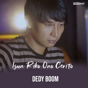 Listen to Isun Riko Ono Cerito song with lyrics from Dedy Boom