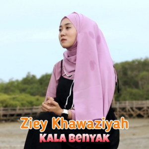 Dengarkan Kala Benyak lagu dari Ziey Khawaziyah dengan lirik