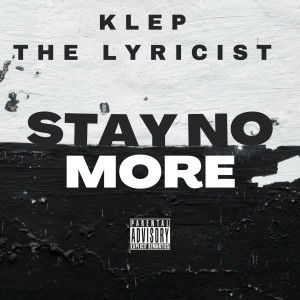ดาวน์โหลดและฟังเพลง Stay No More (Explicit) พร้อมเนื้อเพลงจาก Klep t.o.