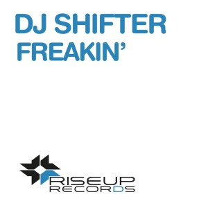 Dengarkan lagu Freakin (Original Club Mix) nyanyian DJ Shifter dengan lirik