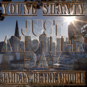 收听Young Shanty的Just Another Day (Explicit)歌词歌曲