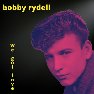 Listen to We Got Love song with lyrics from Bobby Rydell