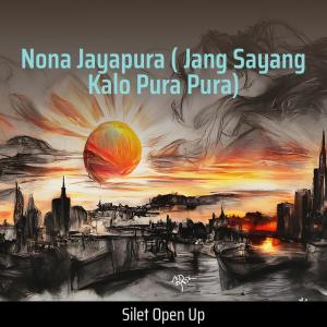 收听Silet Open Up的Nona Jayapura ( Jang Sayang Kalo Pura Pura)歌词歌曲