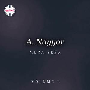 A. Nayyar的专辑Mera Yesu, Vol. 1