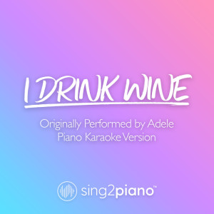 Dengarkan I Drink Wine (Originally Performed by Adele) (Piano Karaoke Version) lagu dari Sing2Piano dengan lirik