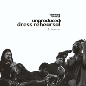 อัลบัม Unproduced: Dress Rehearsal (Live Free USA Tour) ศิลปิน Common Hymnal