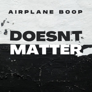 Album Doesn't Matter (Explicit) from Airplane Boop