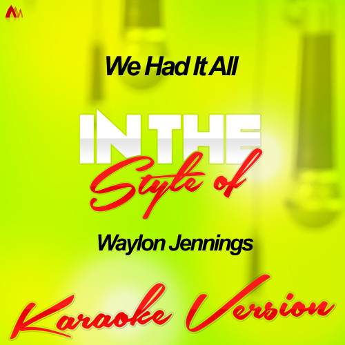 We Had It All (In the Style of Waylon Jennings) [Karaoke Version] (Karaoke Version)