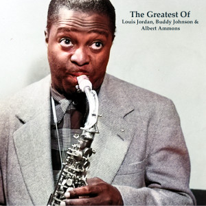 อัลบัม The Greatest Of Louis Jordan, Buddy Johnson & Albert Ammons (All Tracks Remastered) ศิลปิน Buddy Johnson