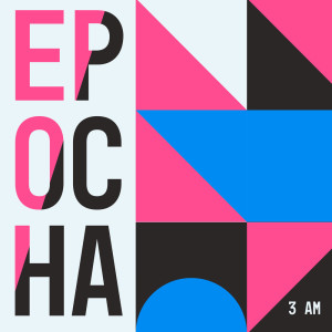 Album 3 AM oleh Epocha