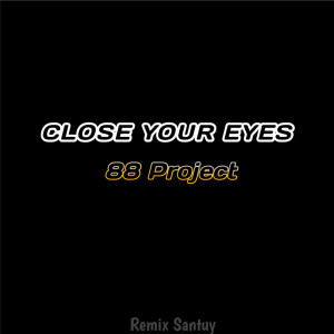 Dengarkan Close Your Eyes lagu dari 88 Project dengan lirik