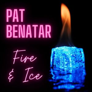 Pat Benatar的專輯Fire & Ice