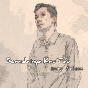 收听Rudy Julian的Seandainya Kau Tau歌词歌曲