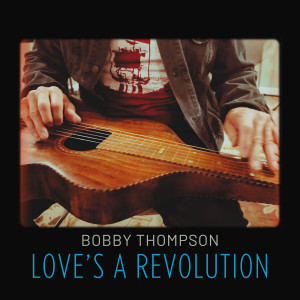 Listen to Love's a Revolution song with lyrics from Bobby Thompson
