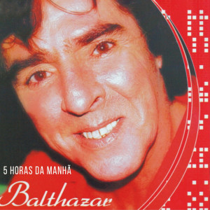 อัลบัม 5 Horas Da Manhã ศิลปิน Balthazar