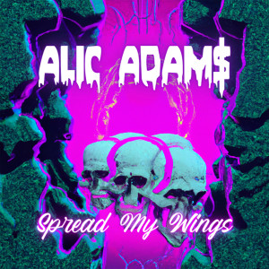 收听Alic Adams的Spread My Wings (Explicit)歌词歌曲