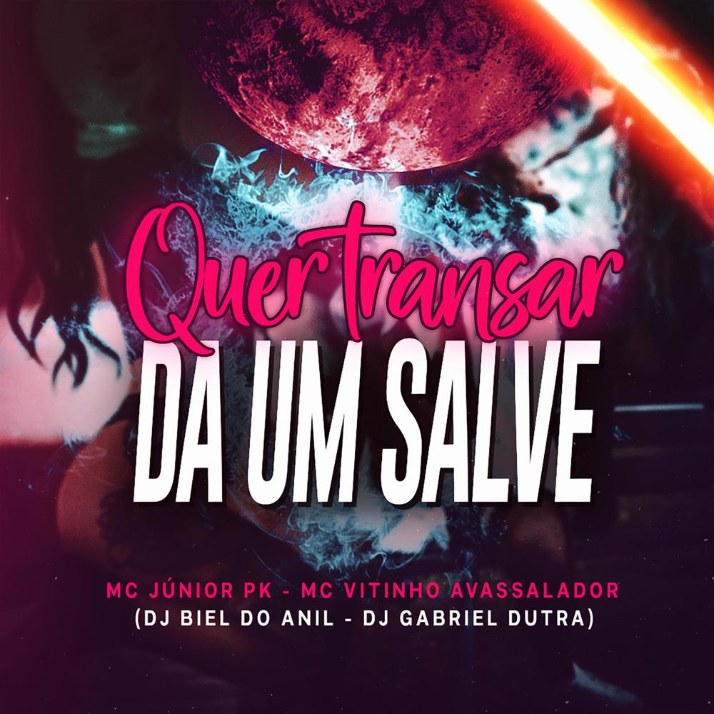 Quer Transar Dá Um Salve (feat. Mc Junior Pk, Dj Biel do Anil & Mc Vitinho Avassalador|Explicit)