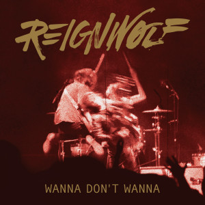 Wanna Don't Wanna dari Reignwolf