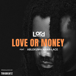 ดาวน์โหลดและฟังเพลง Love Or Money พร้อมเนื้อเพลงจาก Lord Paper