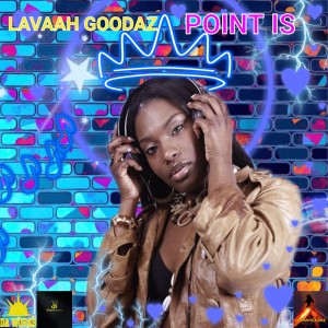 收聽Lavaah Goodaz的Point Is歌詞歌曲