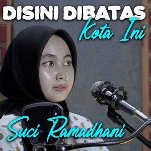 Suci Ramadhani的专辑Disini Di Batas Kota Ini