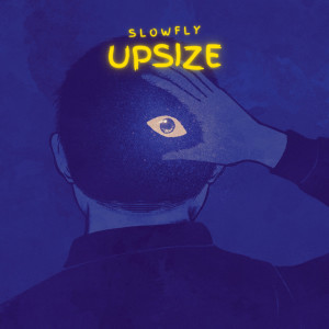 Listen to Upsize song with lyrics from Slowfly