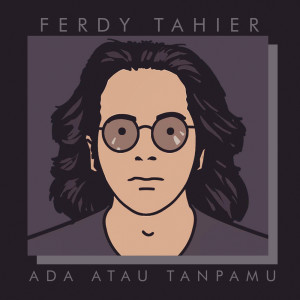 Dengarkan Ada Atau Tanpamu lagu dari Ferdy tahier dengan lirik