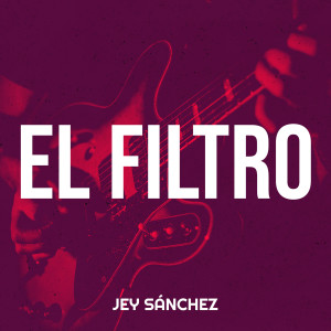 Listen to El Filtro song with lyrics from Jey Sanchez