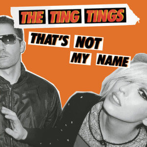 ดาวน์โหลดและฟังเพลง That's Not My Name (Single Version) พร้อมเนื้อเพลงจาก The Ting Tings