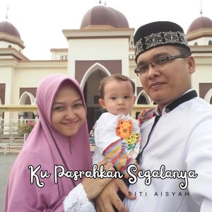 Listen to Ku Pasrahkan Segalanya song with lyrics from Siti Aisyah