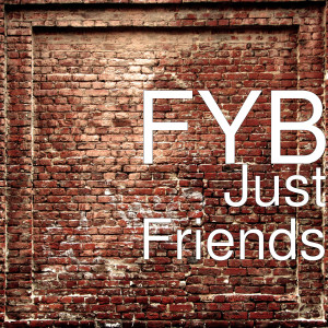 Listen to Just Friends song with lyrics from FYB