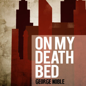 ดาวน์โหลดและฟังเพลง On My Death Bed พร้อมเนื้อเพลงจาก George Noble