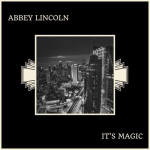 ดาวน์โหลดและฟังเพลง It's Magic พร้อมเนื้อเพลงจาก Abbey Lincoln