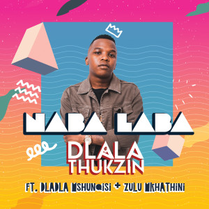 收聽Dlala Thukzin的Naba Laba歌詞歌曲