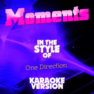 ดาวน์โหลดและฟังเพลง Moments (In the Style of One Direction) [Karaoke Version] (Karaoke Version) พร้อมเนื้อเพลงจาก Ameritz Audio Karaoke