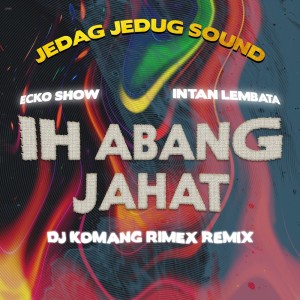 Listen to Ih Abang Jahat (Dj Komang Rimex Remix) song with lyrics from JEDAG JEDUG SOUND