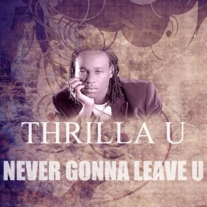 收聽Thrilla U的Never Gonna Leave U歌詞歌曲