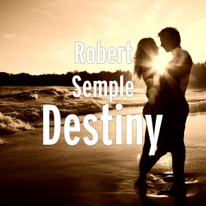 Dengarkan lagu Destiny nyanyian Robert Semple dengan lirik