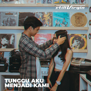 收聽Still Virgin的Tunggu Aku Menjadi Kami歌詞歌曲