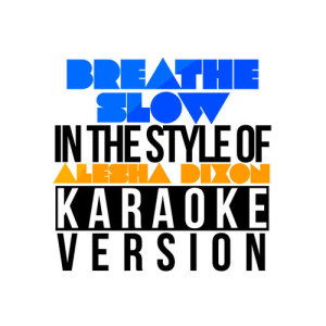 ดาวน์โหลดและฟังเพลง Breathe Slow (In the Style of Alesha Dixon) [Karaoke Version] (伴奏) พร้อมเนื้อเพลงจาก Karaoke - Ameritz