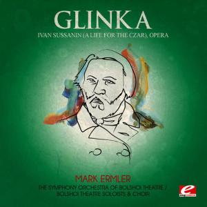 The Symphony Orchestra Of Bolshoi Theatre的專輯Glinka: Ivan Sussanin (A Life for the Czar), Opera [Digitally Remastered]